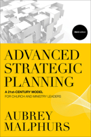 Advanced Strategic Planning: A 21st-Century Model for Church and Ministry Leaders 0801014557 Book Cover