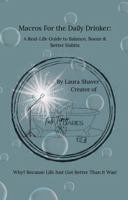Macros For the Daily Drinker: A Real-Life Guide to Balance, Booze, & Better Habits Why? Because Life Just Got Better Than it Was! B0G86V6SCS Book Cover