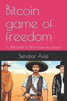 Bitcoin game of freedom: A Wild Ride to Blockchain Revolution B0F6KMF8WH Book Cover