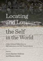 Locating and Losing the Self in the World: Cross-Cultural Reflections on Self-Awareness and Self-Transcendence 1443865354 Book Cover