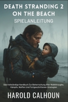 Death Stranding 2: On The Beach Spielanleitung: Das Vollständige Handbuch Zur Beherrschung Aller Walkthroughs, Kämpfe, Waffen Und Fortgeschrittenen Strategien (German Edition) B0FGDH17GS Book Cover