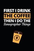 First I Drink The Coffee Then I Do The Sonographer Things: Funny Sonographer Notebook/Journal (6 X 9) Gift For Christmas Or Birthday 1677275154 Book Cover