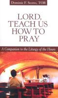 Lord, Teach Us How to Pray: A Companion to the Liturgy of the Hours 0818912561 Book Cover
