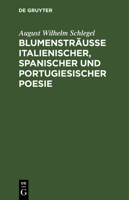 Blumenstr�usse: Itali�nischer, Spanischer Und Portugiesischer Poesie (Classic Reprint) 1168087937 Book Cover