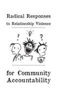 Radical Responses to Relationship Violence: For Community Accountability 1621063550 Book Cover