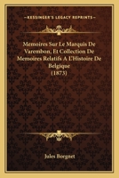 Memoires Sur Le Marquis De Varembon, Et Collection De Memoires Relatifs A L'Histoire De Belgique (1873) 1160186235 Book Cover