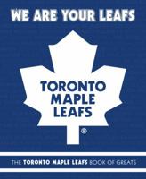 We Are Your Leafs: The Toronto Maple Leafs Book of Greats 0771089015 Book Cover