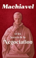 Machiavel et les Secrets de la Négociation (French Edition) B0DQ8ZKHWR Book Cover