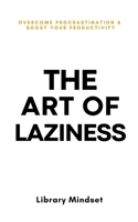 The Art of Laziness: Overcome Procrastination & Improve Your Productivity B0CPD9967G Book Cover