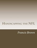 Handicapping the NFL: Win Consistently Year After Year 1491071125 Book Cover
