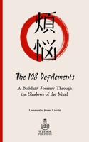 The 108 Defilements: A Buddhist Journey Through the Shadows of the Mind 1913881180 Book Cover