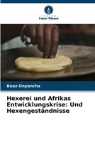 Hexerei und Afrikas Entwicklungskrise: Und Hexengeständnisse (German Edition) 6139749689 Book Cover