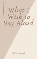 What I Wish to Say Aloud 9357446974 Book Cover