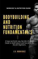 Bodybuilding And Nutrition Fundamental's: It may not be for you, but this 12-Week Guide to Build Muscle and Lose Fat is the Best for Beginners. B0DQ2328V5 Book Cover