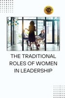 The Traditional Roles of Women in Leadership B0CWBPM9JF Book Cover