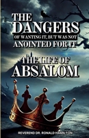 The Dangers of Wanting It, But Was Not Anointed for It (The Life of Absalom) 9769741264 Book Cover