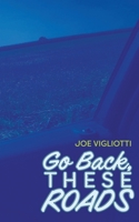Go Back, These Roads B0C4WTN9SH Book Cover