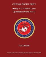 Central Pacific Drive: History of U. S. Marine Corps Operations in World War II, Volume III 1481955292 Book Cover