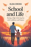 School and Life: Raising a High-Achieving Son with Confidence and Purpose B0FL113Q8N Book Cover