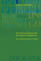Die Bersetzungstechnik Des Bremer Evangelistars: Eine Syntaktisch-Stilistische Analyse Unter Einbeziehung Von Vergleichs Bersetzungen Des 14. Bis Fr H 3110181258 Book Cover