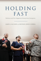 Holding Fast: Resilience and Civic Engagement Among Latino Immigrants 0871545691 Book Cover