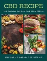 CBD Recipe: 100 Recipies You Can Cook With CBD Oil 167154515X Book Cover