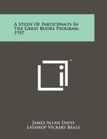 A Study of Participants in the Great Books Program, 1957 1258239515 Book Cover