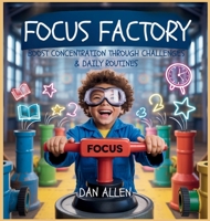 Focus Factory: Boost Concentration Through Playful Challenges & Daily Routines (Mindful Me) B0FMVW4RC7 Book Cover