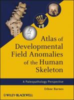 Atlas of Developmental Field Anomalies of the Human Skeleton: A Paleopathology Perspective 1118013883 Book Cover