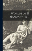 IF - Worlds of Science Fiction - Volume 10, number 6 - January Jan 1961: Absolute Power; Vassi; Matter of Taste; Assassin; Polite People of Pudibundia; Contact Point; Gingerbread Boy; The House in Bel 1013974557 Book Cover