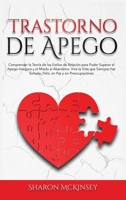 Trastorno de Apego: Comprender la Teor�a de los Estilos de Relaci�n para Poder Superar el Apego Inseguro y el Miedo al Abandono. Vive la Vida que Siempre Haz So�ado, Feliz, en Paz y sin Preocupaciones 180211050X Book Cover