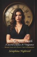 REVENGE AFTER DEATH (PART 1 - A SECOND CHANCE AT VENGEANCE) B0FJRRCQ6C Book Cover
