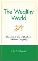 The Wealthy World: The Growth and Implications of Global Prosperity 0471390771 Book Cover