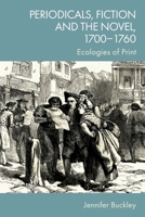 Periodicals, Fiction and the Novel, 1700-1760: Ecologies of Print 1399527452 Book Cover