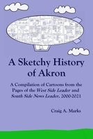 A Sketchy History of Akron: A Compilation of Cartoons from the Pages of the West Side Leader and South Side News Leader, 2000-2021 B09PMKC17V Book Cover