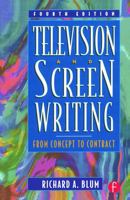 Television and Screen Writing: From Concept to Contract, Fourth Edition 0240803973 Book Cover