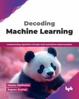 Decoding Machine Learning: Understanding algorithms through math and Python implementation (English Edition) 9378547265 Book Cover