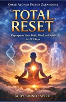 Total Reset: Reprogram Your Body, Mind, and Spirit in 21 Days B0GMRRTS7Y Book Cover