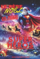 "LE PÈRE NOÊL EN MODE SUPER -HÉROS": HISTOIRE CAPTIVANTE SUR LE COURAGE,LA MAGIE, L'AVENTURE DANS UN MONDE FÉERIQUE DE SUPER -HÉROS , LE PÈRE-NOÊL (French Edition) B0CNMVPF9W Book Cover
