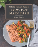 Ah! 185 Yummy Low-Fat Main Dish Recipes: Happiness is When You Have a Yummy Low-Fat Main Dish Cookbook! B08JB7BWZN Book Cover