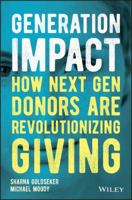 Generation Impact: How Next Gen Donors Are Revolutionizing Giving 1119422841 Book Cover