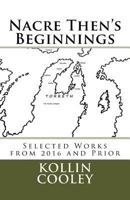Nacre Then's Beginnings: Selected Works from 2016 and Prior 1546748725 Book Cover