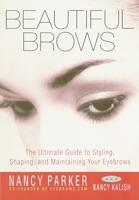 Beautiful Brows: The Ultimate Guide to Styling, Shaping, and Maintaining Your Eyebrows 060980670X Book Cover