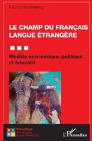 Le champ du Français Langue Étrangère: Modèle économique, politique et éducatif (Didactique Des Langues Et Des Littératures) (French Edition) 2140270592 Book Cover