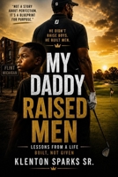 My Daddy Raised Men: Lessons on Discipline, Responsibility, and Becoming Who You’re Meant to Be B0H1XJ3JRK Book Cover