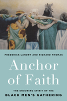 Anchor of Faith: The Enduring Spirit of the Black Men's Gathering 1618512099 Book Cover