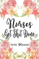 Nurses Get Shit Done 2020 Planner: 6x9 Weekly Planner Scheduler Organizer - Also Includes Monthly View Dot Grids Habit Tracker Hexagram & Sketch Pages For Each Month! 1691060704 Book Cover