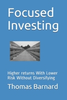 Focused Investing: Higher returns With Lower Risk Without Diversifying 1980710074 Book Cover