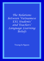 The Relations Between Vietnamese Efl Students' and Teachers' Language Learning Beliefs 1443849340 Book Cover