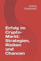 Erfolg im Crypto-Markt: Strategien, Risiken und Chancen (German Edition) B0DRTPDHY4 Book Cover